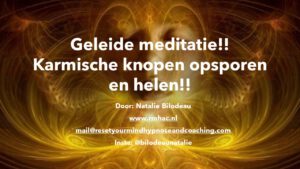 Geleide meditatie! Karmische knopen opsporen en oplossen!
